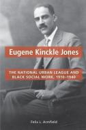 Eugene Kinckle Jones di Felix L. Armfield edito da University of Illinois Press