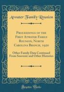 Proceedings of the First Atwater Family Reunion, North Carolina Branch, 1920: Other Family Data Continued from Souvenir and Other Histories (Classic R di Atwater Family Reunion edito da Forgotten Books