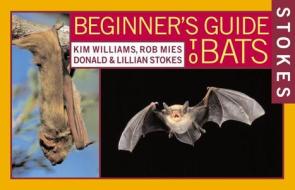 Stokes Beginner's Guide to Bats di Kim Williams, Rob Mies, Donald Stokes edito da LITTLE BROWN & CO