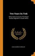 Two Years On Trek di Louis Eugene Du Moulin edito da Franklin Classics Trade Press