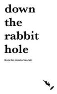 Down the rabbit hole di From the Mind of Mickie edito da Lulu.com