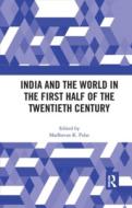 India And The World In The First Half Of The Twentieth Century edito da Taylor & Francis Ltd