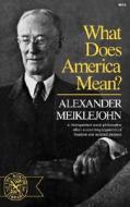 What Does America Mean? di Alexander Meiklejohn edito da W W NORTON & CO