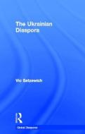 The Ukrainian Diaspora di Vic Satzewich edito da Taylor & Francis Ltd