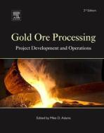 Gold Ore Processing: Project Development and Operations di Mike Adams edito da ELSEVIER SCIENCE PUB CO