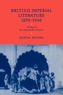 British Imperial Literature, 1870 1940 di Daniel Bivona edito da Cambridge University Press
