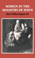 Women in the Ministry of Jesus di Ben Iii Witherington edito da Cambridge University Press