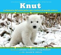Knut: La Historia del Osito Polar Que Cautivo Al Mundo Entero di Juliana Lee Hatkoff, Isabella Hatkoff, Craig M. Hatkoff edito da Scholastic en Espanol