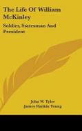 The Life Of William Mckinley: Soldier, S di JOHN W. TYLER edito da Kessinger Publishing