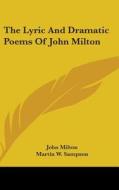 The Lyric And Dramatic Poems Of John Mil di JOHN MILTON edito da Kessinger Publishing