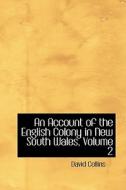 An Account Of The English Colony In New South Wales, Volume 2 di David Collins edito da Bibliolife