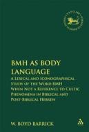 Bmh as Body Language: A Lexical and Iconographical Study of the Word Bmh When Not a Reference to Cultic Phenomena in Bib di W. Boyd Barrick, W. Boyd Barrett, Boyd W. Barrick edito da CONTINNUUM 3PL