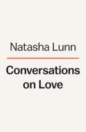 Conversations on Love: Lovers, Strangers, Parents, Friends, Endings, Beginnings di Natasha Lunn edito da VIKING HARDCOVER