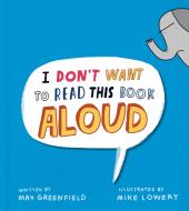 I Don't Want to Read This Book Aloud di Max Greenfield edito da PUTNAM YOUNG READERS