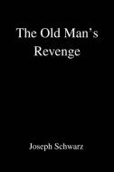 The Old Man's Revenge di Joseph Schwarz edito da AUTHORHOUSE