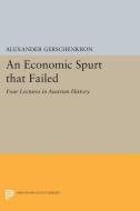 An Economic Spurt that Failed di Alexander Gerschenkron edito da Princeton University Press