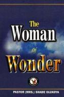 The Woman of Wonder di Mrs Shade Olukoya edito da Battle Cry Christian Ministries