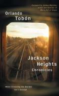 Jackson Heights Chronicles: When Crossing the Border Isn't Enough di Orlando Tobon edito da ATRIA