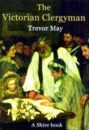 The Victorian Clergyman di Trevor May edito da Bloomsbury Publishing PLC
