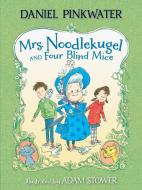 Mrs. Noodlekugel and Four Blind Mice di Daniel Manus Pinkwater edito da CANDLEWICK BOOKS