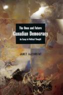 The Once and Future Canadian Democracy: An Essay in Political Thought di Janet Azjenstat, Janet Ajzenstat edito da McGill-Queens University Press