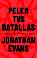 Pelea Tus Batallas: Manual de Estrategia de Cada Cristiano Para La Victoria di Jonathan Evans edito da UNILIT