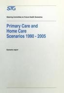 Primary Care and Home Care Scenarios 1990-2005 di Steering Committee on Future Health Scenarios edito da Springer Netherlands