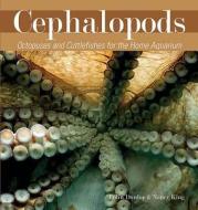 Cephalopods: Octopuses and Cuttlefish for the Home Aquarium di Colin Dunlop, Nancy King edito da TFH Publications