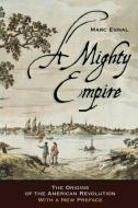 A Mighty Empire di Marc Egnal edito da Cornell University Press