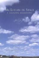 McLuhan in Space di Richard Cavell edito da University of Toronto Press, Scholarly Publishing Division