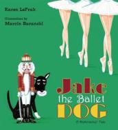 Jake the Ballet Dog di Karen LeFrak edito da Walker & Company