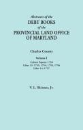 Abstracts of the Debt Books of the Provincial Land Office of Maryland. Charles County, Volume I di Vernon L. Jr. Skinner edito da Clearfield