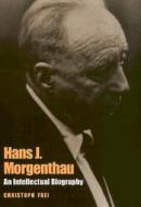 Hans J. Morgenthau: An Intellectual Biography di Christoph Frei edito da LOUISIANA ST UNIV PR