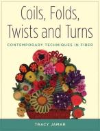 Coils, Folds, Twists, and Turns di Tracy Jamar edito da Stackpole Books