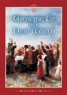 Growing Up in a New World 1607 to 1775 di Brandon Marie Miller edito da LERNER PUB GROUP