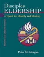 Disciples Eldership: A Quest for Identity and Ministry di Peter Morgan edito da CHALICE PR