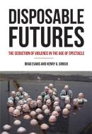 Disposable Futures di Brad Evans, Henry A. Giroux edito da City Lights Books