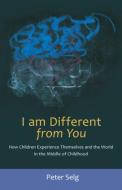 I Am Different from You: How Children Experience Themselves and the World in the Middle of Childhood di Peter Selg edito da STEINER BOOKS