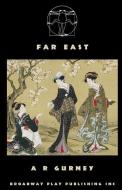 Far East di A. R. Gurney edito da BROADWAY PLAY PUB INC (NY)