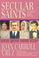 Secular Saints: 250 Canonized and Beatified Lay Men, Women and Children di Joan C. Cruz edito da Tan Books