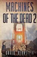 Machines of the Dead 2 di David Bernstein edito da Severed Press