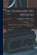 Dictionnaire Des Ménages: Ou, Recueil De Recettes Et D'instructions Pour L'économie Domestique ...... di Lancin edito da LEGARE STREET PR