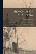 Memories Of Shaubena: With Incidents Relating To Indian Wars And The Early Settlement Of The West di Nehemiah Matson edito da LEGARE STREET PR