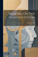 Memoirs On The Nervous System di Marshall Hall edito da LEGARE STREET PR