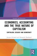 Economics, Accounting And The True Nature Of Capitalism di Jacques Richard, Alexandre Rambaud edito da Taylor & Francis Ltd