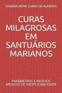 Curas Milagrosas Em Santuários Marianos: Parâmetros E Indícios Médicos de Inexplicabilidade di Sandra Irene Cubas de Almeida edito da INDEPENDENTLY PUBLISHED