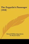 The Zeppelin's Passenger (1918) di E. Phillips Oppenheim, Edward Phillips Oppenheim edito da Kessinger Publishing