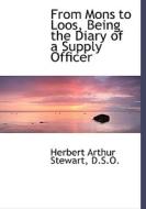 From Mons To Loos, Being The Diary Of A Supply Officer di Herbert Arthur Stewart edito da Bibliolife
