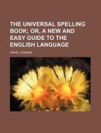 The Universal Spelling Book di Daniel Fenning edito da Rarebooksclub.com