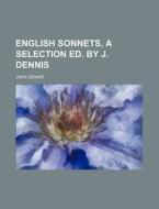 English Sonnets, a Selection Ed. by J. Dennis di John Dennis edito da Rarebooksclub.com
